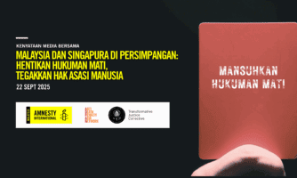 MALAYSIA DAN SINGAPURA DI PERSIMPANGAN: HENTIKAN HUKUMAN MATI, TEGAKKAN HAK ASASI MANUSIA